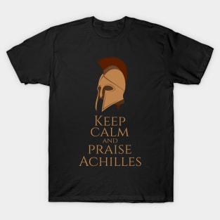 Ancient Greek Mythology - Keep Calm And Praise Achilles T-Shirt